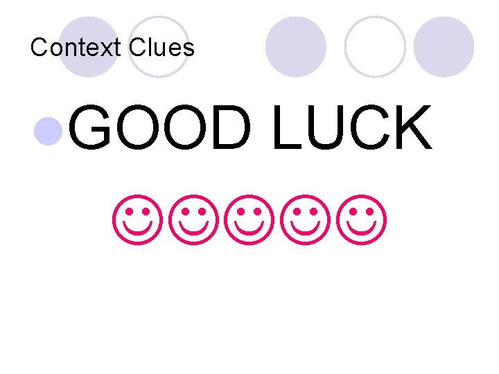 Context Clues l. GOOD LUCK 