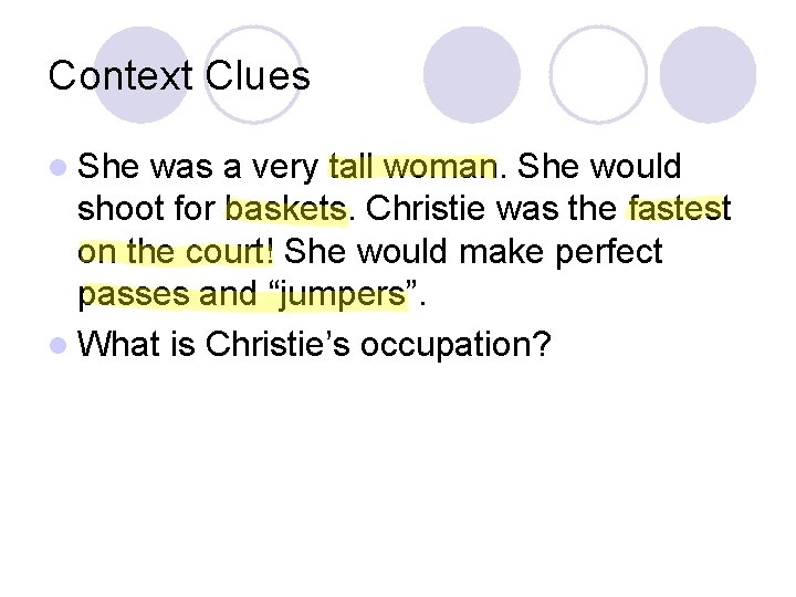 Context Clues l She was a very tall woman. She would shoot for baskets.