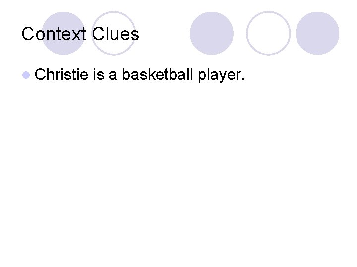 Context Clues l Christie is a basketball player. 