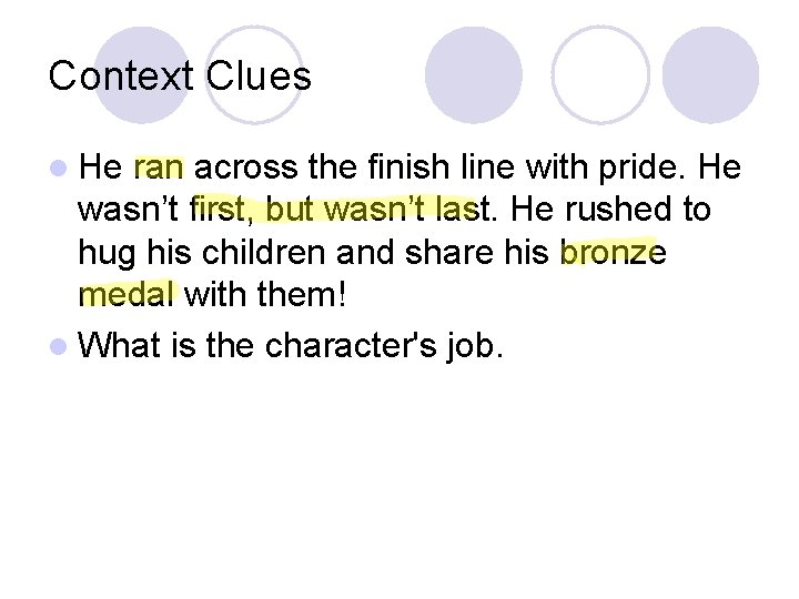 Context Clues l He ran across the finish line with pride. He wasn’t first,