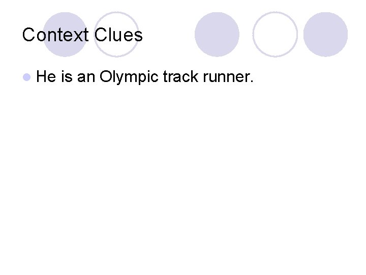 Context Clues l He is an Olympic track runner. 