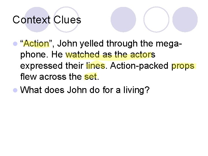 Context Clues l “Action”, John yelled through the megaphone. He watched as the actors