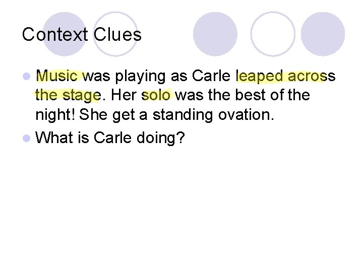 Context Clues l Music was playing as Carle leaped across the stage. Her solo