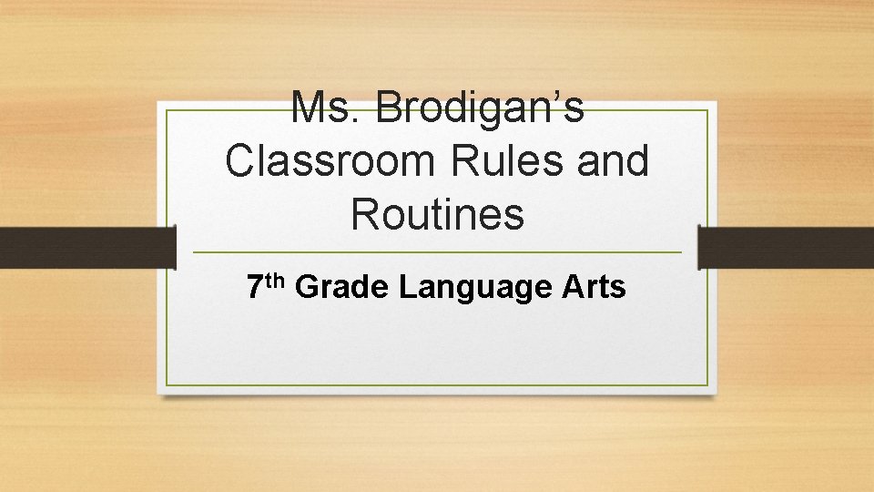Ms. Brodigan’s Classroom Rules and Routines 7 th Grade Language Arts 