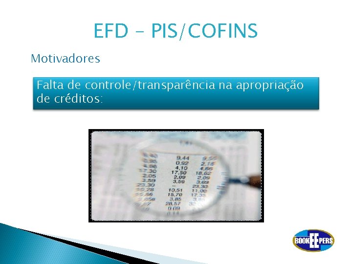 EFD – PIS/COFINS Motivadores Falta de controle/transparência na apropriação de créditos: 