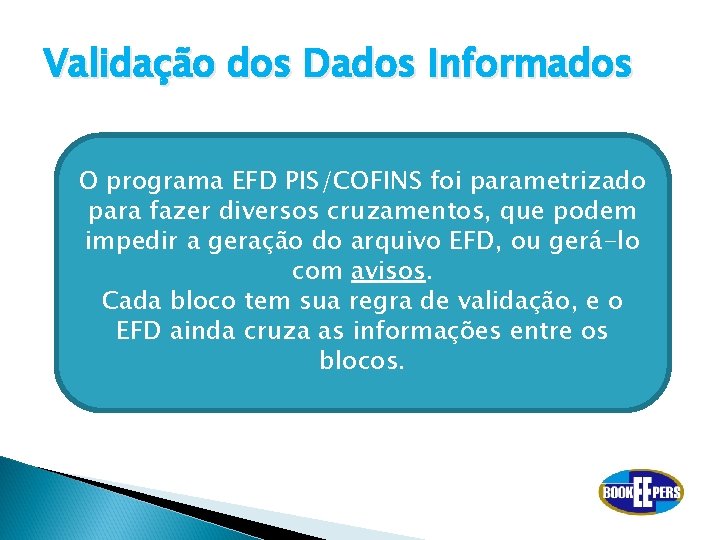 Validação dos Dados Informados O programa EFD PIS/COFINS foi parametrizado para fazer diversos cruzamentos,