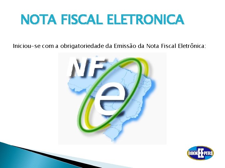 NOTA FISCAL ELETRONICA Iniciou-se com a obrigatoriedade da Emissão da Nota Fiscal Eletrônica: 