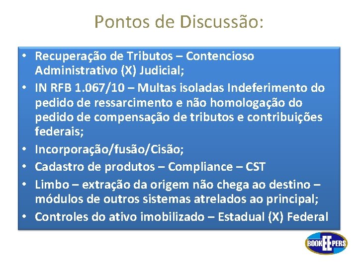 Pontos de Discussão: • Recuperação de Tributos – Contencioso Administrativo (X) Judicial; • IN