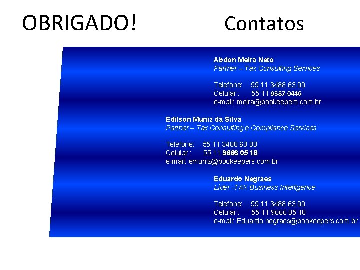 OBRIGADO! Contatos Abdon Meira Neto Partner – Tax Consulting Services Telefone: 55 11 3488