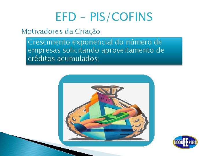EFD – PIS/COFINS Motivadores da Criação Crescimento exponencial do número de empresas solicitando aproveitamento