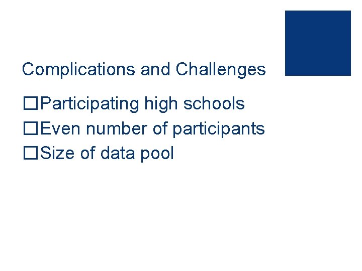 Complications and Challenges �Participating high schools �Even number of participants �Size of data pool
