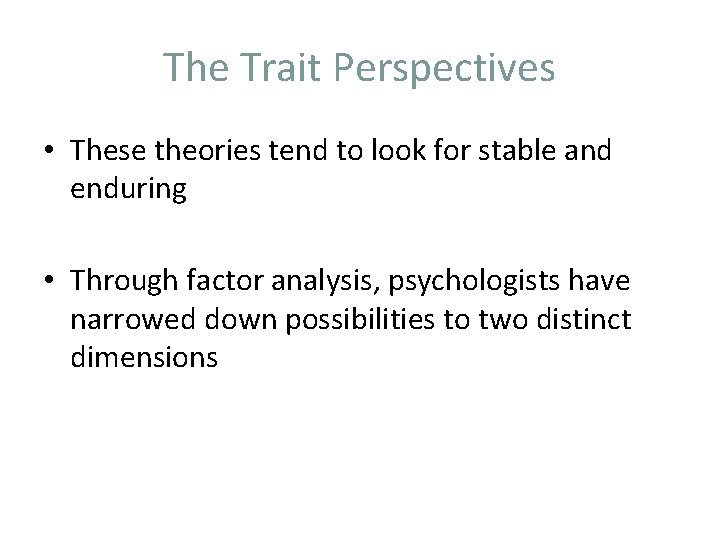 The Trait Perspectives • These theories tend to look for stable and enduring •