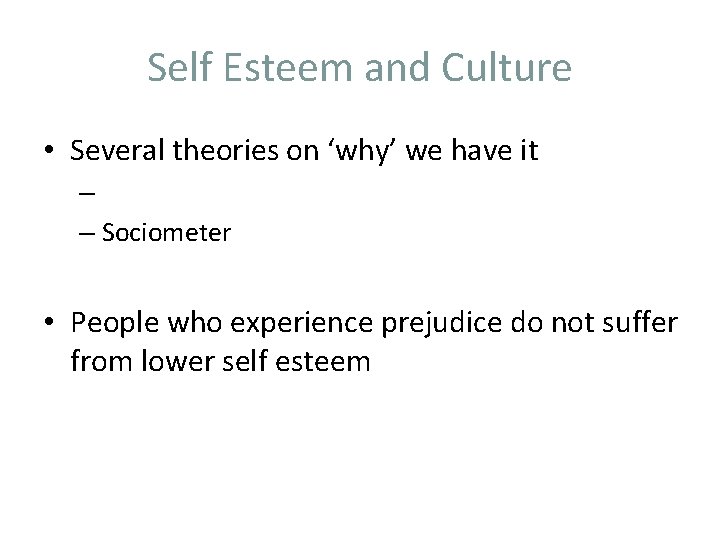 Self Esteem and Culture • Several theories on ‘why’ we have it – –