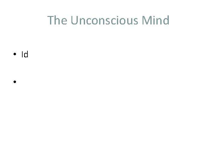 The Unconscious Mind • Id • 