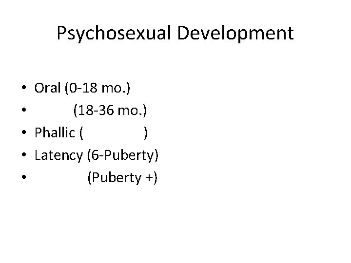 Psychosexual Development • Oral (0 -18 mo. ) • (18 -36 mo. ) •