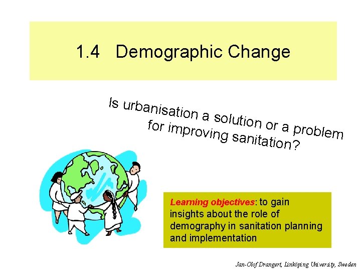 1. 4 Demographic Change Is urban isation a solution or a prob for impro