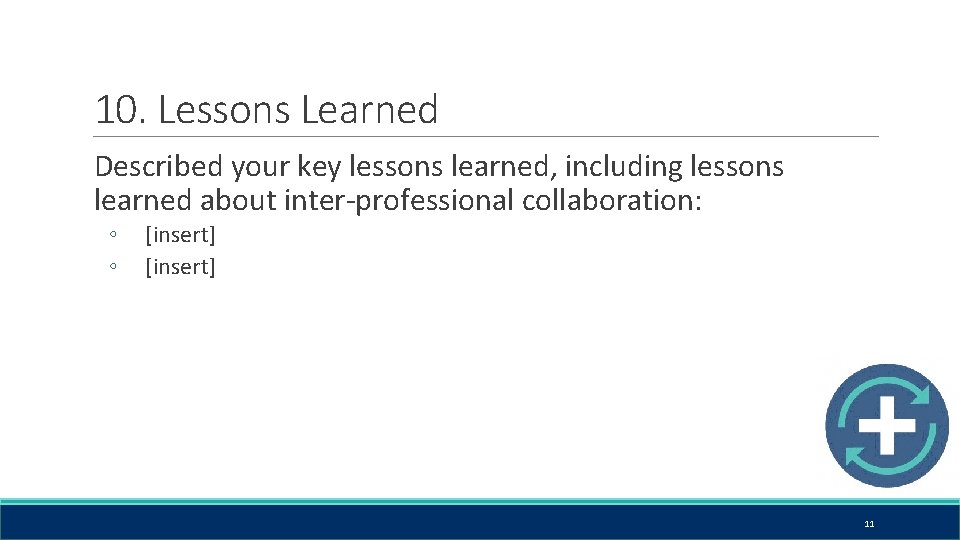 10. Lessons Learned Described your key lessons learned, including lessons learned about inter-professional collaboration: