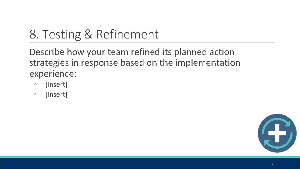 8. Testing & Refinement Describe how your team refined its planned action strategies in