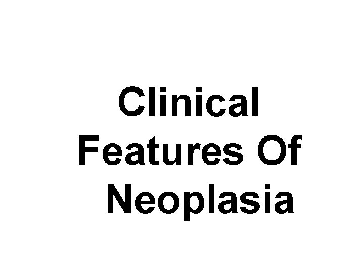 Clinical Features Of Neoplasia 