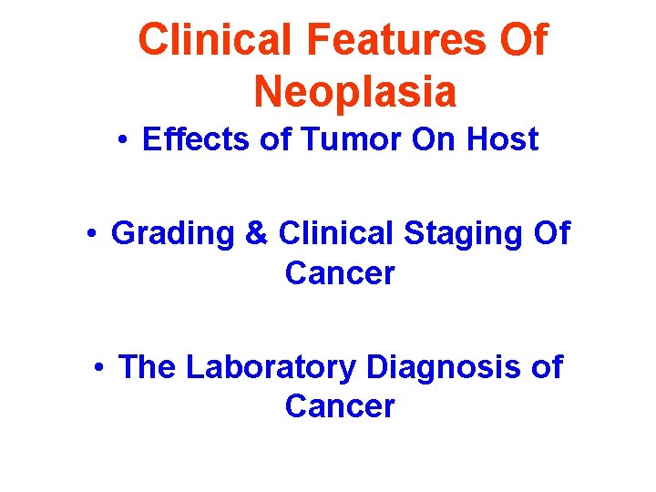 Clinical Features Of Neoplasia • Effects of Tumor On Host • Grading & Clinical