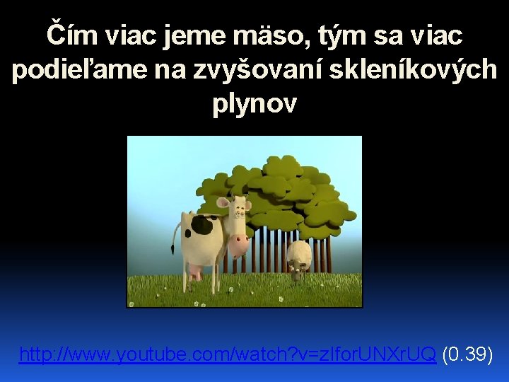 Čím viac jeme mäso, tým sa viac podieľame na zvyšovaní skleníkových plynov http: //www.