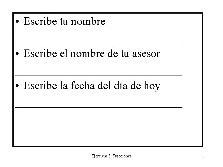  • Escribe tu nombre _______________ • Escribe el nombre de tu asesor _______________