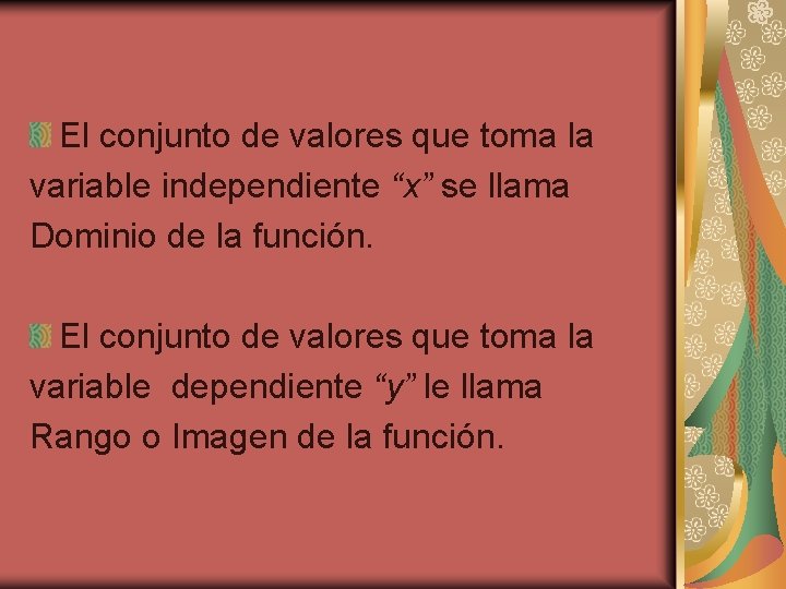 El conjunto de valores que toma la variable independiente “x” se llama Dominio de