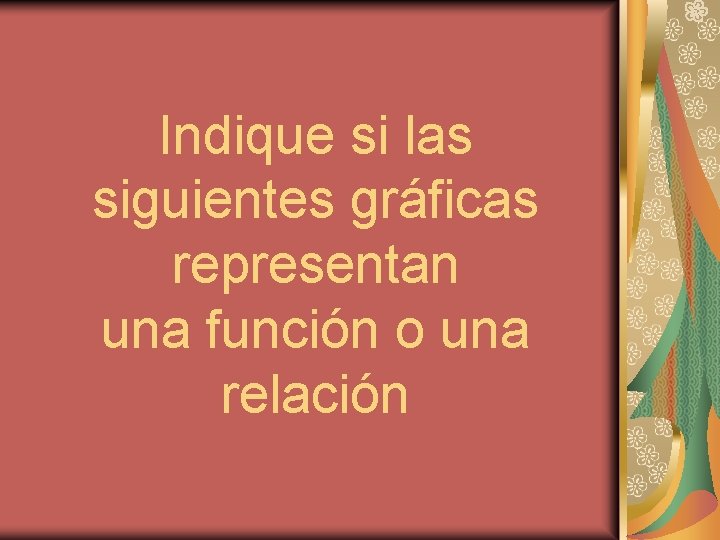 Indique si las siguientes gráficas representan una función o una relación Indique si las siguientes gráficas representan una función o una relación