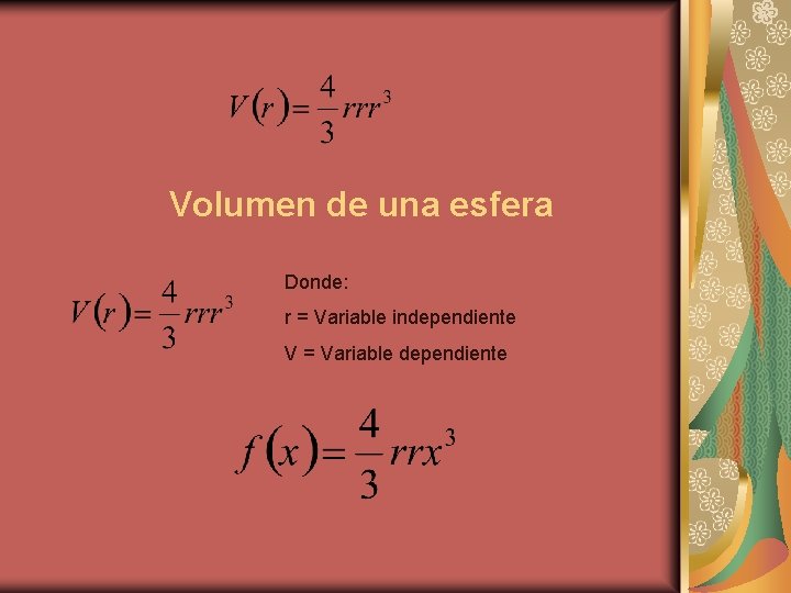 Volumen de una esfera Donde: r = Variable independiente V = Variable dependiente 