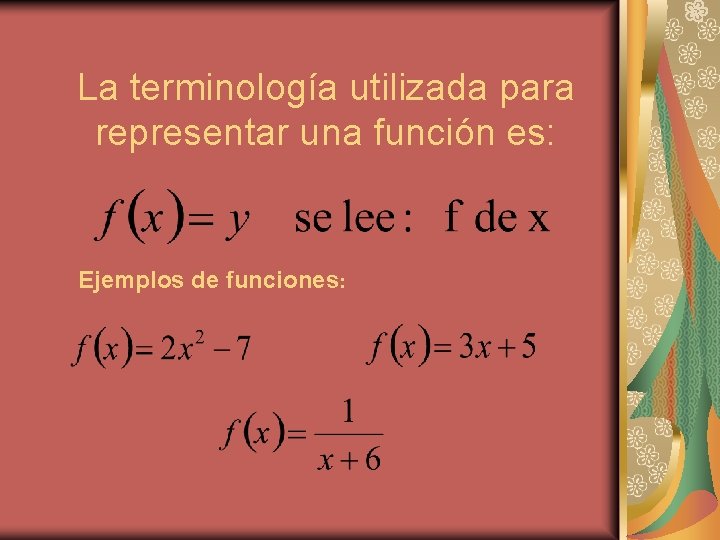 La terminología utilizada para representar una función es: Ejemplos de funciones: 