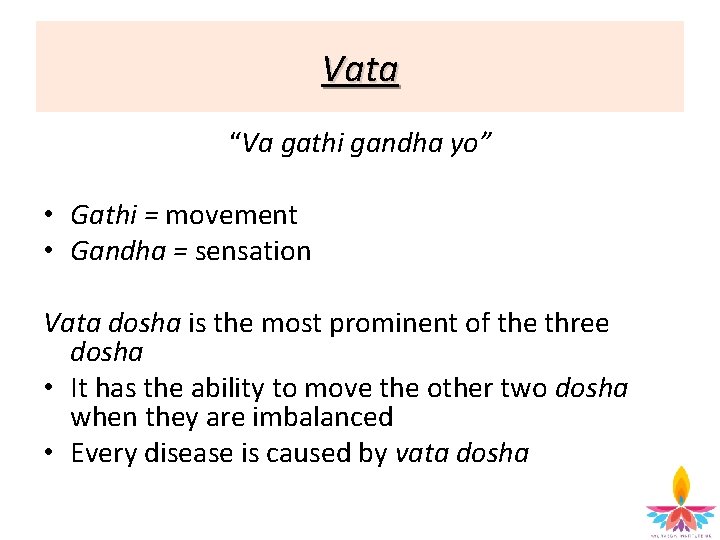 Vata “Va gathi gandha yo” • Gathi = movement • Gandha = sensation Vata