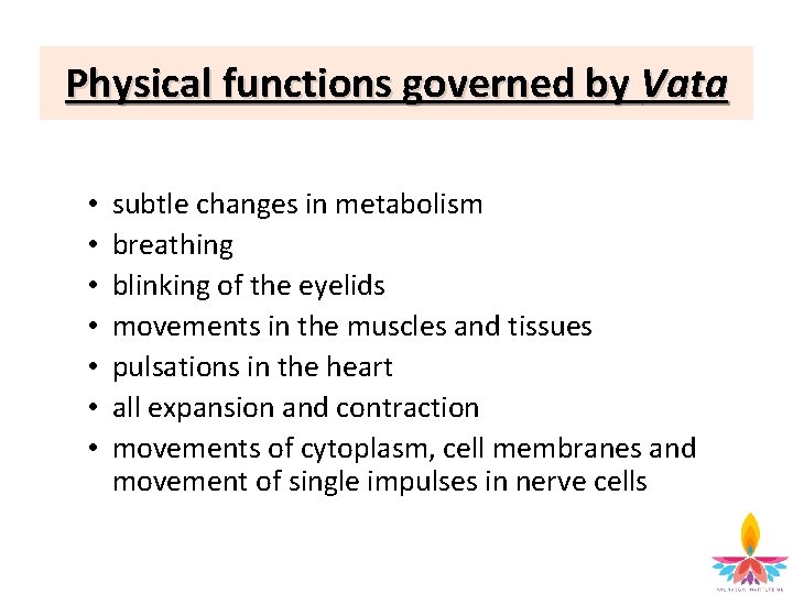 Physical functions governed by Vata • • subtle changes in metabolism breathing blinking of