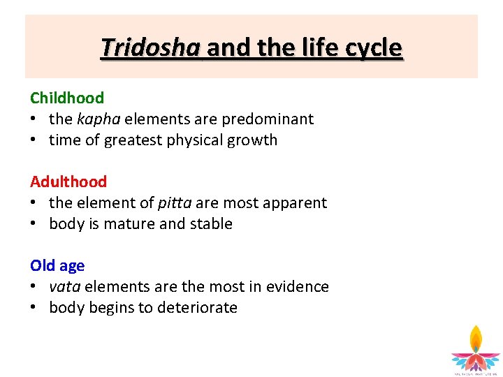 Tridosha and the life cycle Childhood • the kapha elements are predominant • time
