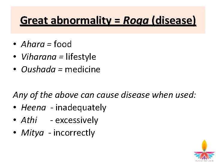 Great abnormality = Roga (disease) • Ahara = food • Viharana = lifestyle •
