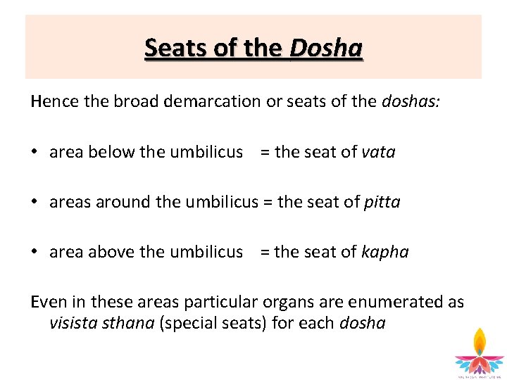 Seats of the Dosha Hence the broad demarcation or seats of the doshas: •