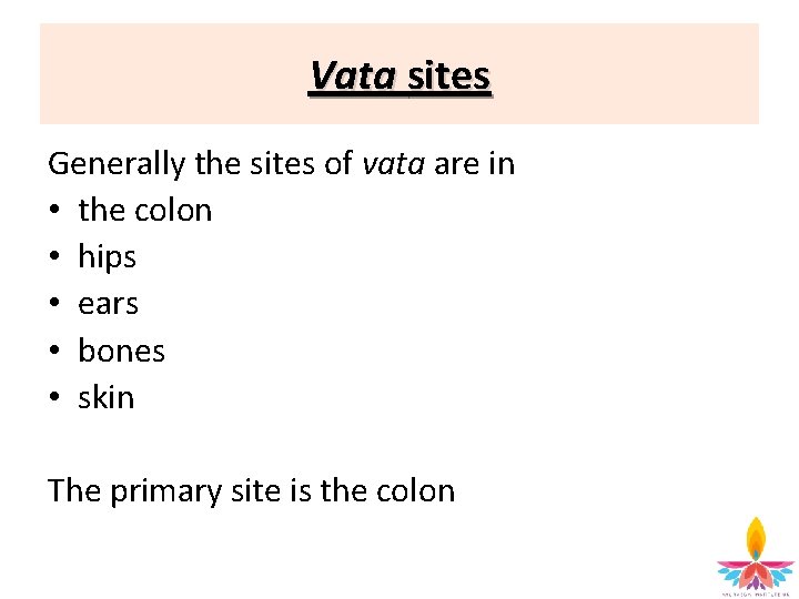 Vata sites Generally the sites of vata are in • the colon • hips