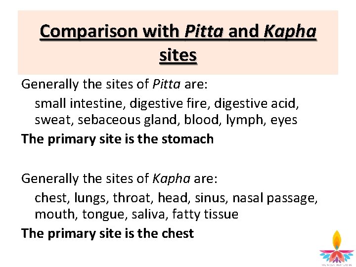 Comparison with Pitta and Kapha sites Generally the sites of Pitta are: small intestine,