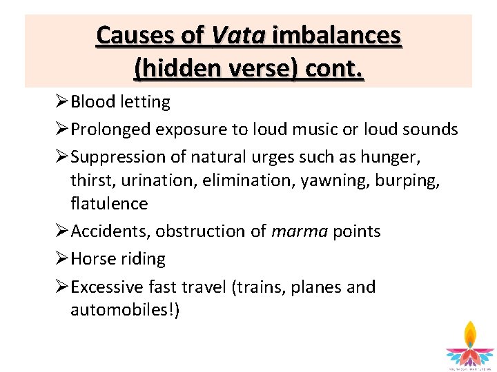 Causes of Vata imbalances (hidden verse) cont. ØBlood letting ØProlonged exposure to loud music