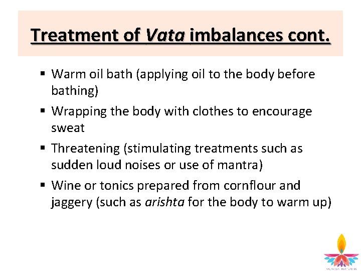 Treatment of Vata imbalances cont. § Warm oil bath (applying oil to the body