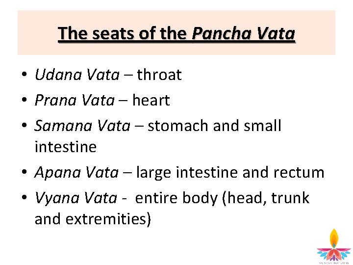 The seats of the Pancha Vata • Udana Vata – throat • Prana Vata