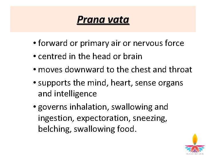 Prana vata • forward or primary air or nervous force • centred in the