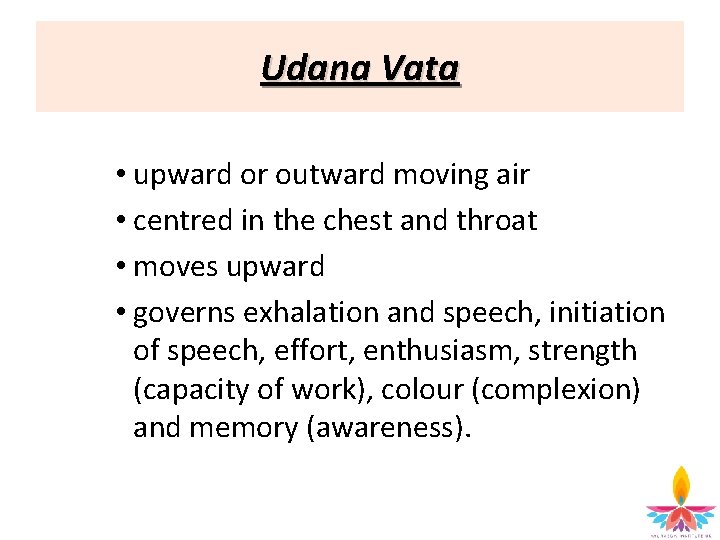 Udana Vata • upward or outward moving air • centred in the chest and