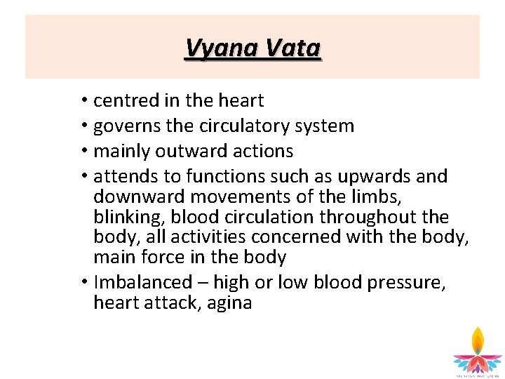 Vyana Vata • centred in the heart • governs the circulatory system • mainly