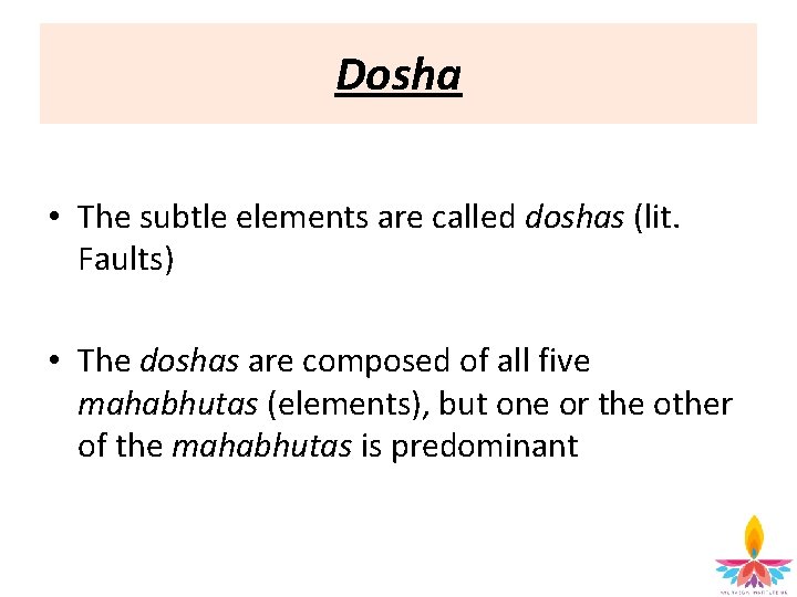 Dosha • The subtle elements are called doshas (lit. Faults) • The doshas are