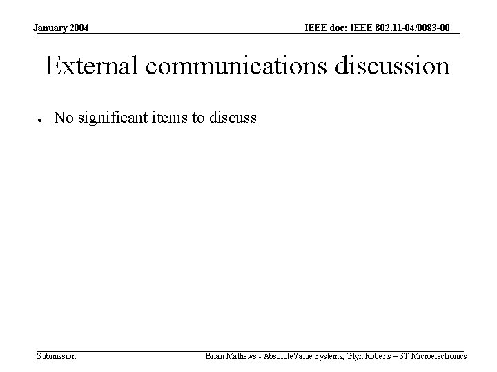 January 2004 IEEE doc: IEEE 802. 11 -04/0083 -00 External communications discussion ● No