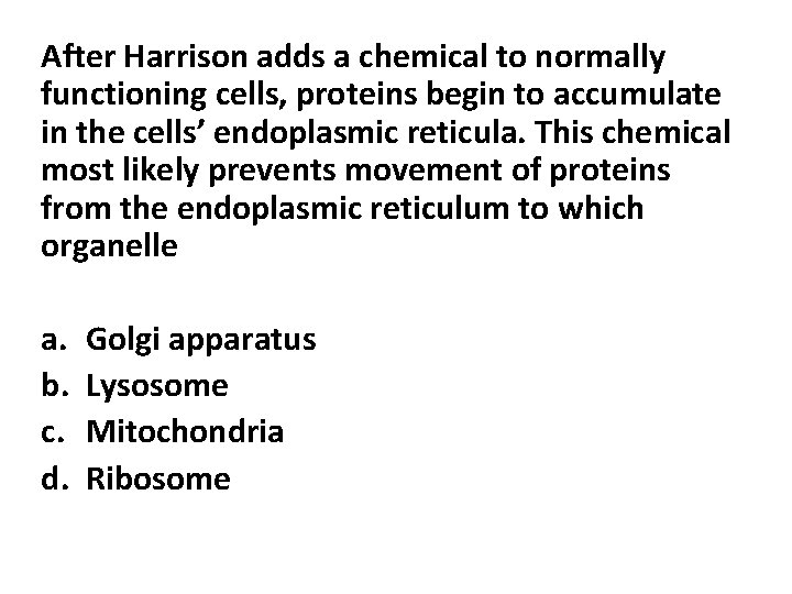 After Harrison adds a chemical to normally functioning cells, proteins begin to accumulate in