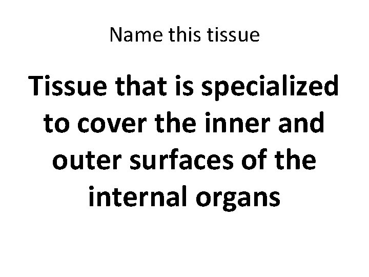 Name this tissue Tissue that is specialized to cover the inner and outer surfaces