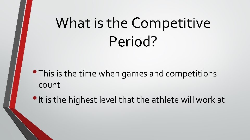 What is the Competitive Period? • This is the time when games and competitions