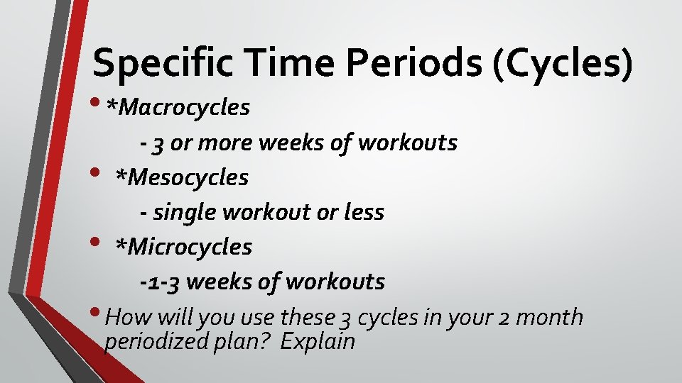 Specific Time Periods (Cycles) • *Macrocycles - 3 or more weeks of workouts •