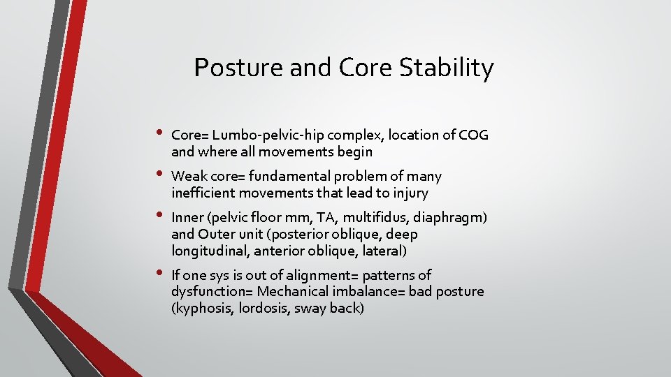 Posture and Core Stability • • Core= Lumbo-pelvic-hip complex, location of COG and where